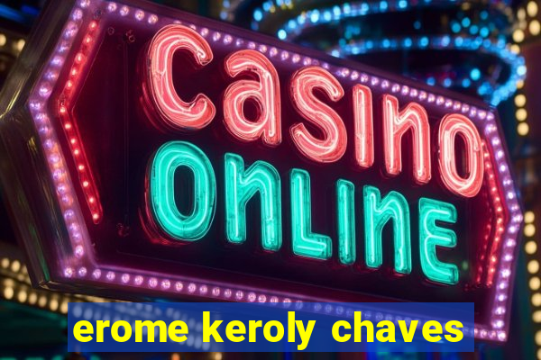 erome keroly chaves