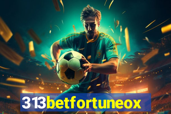 313betfortuneox