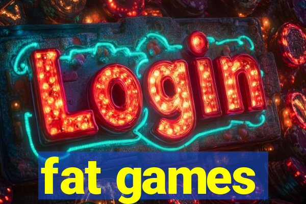 fat games