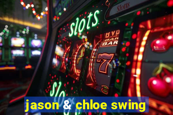 jason & chloe swing