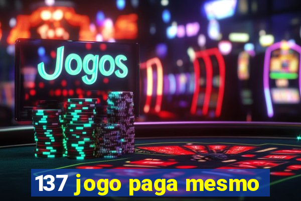 137 jogo paga mesmo