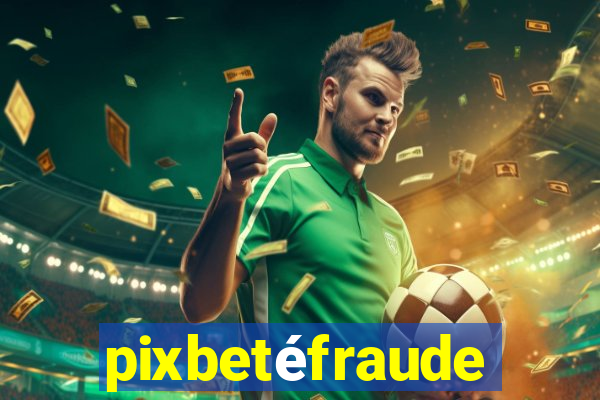 pixbetéfraude