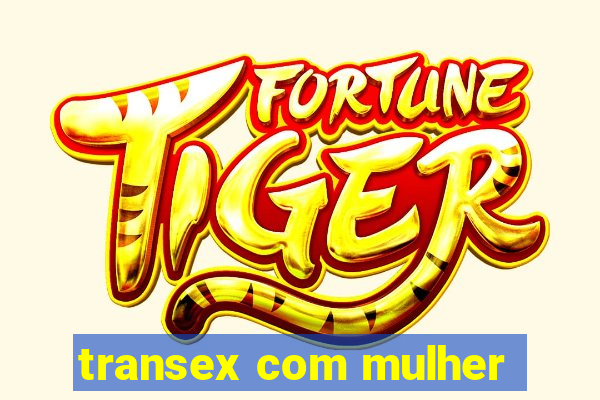transex com mulher
