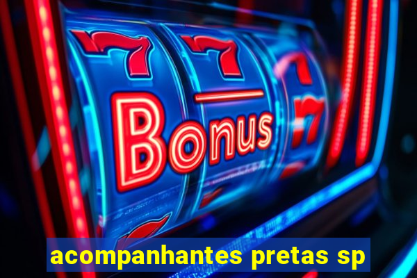 acompanhantes pretas sp