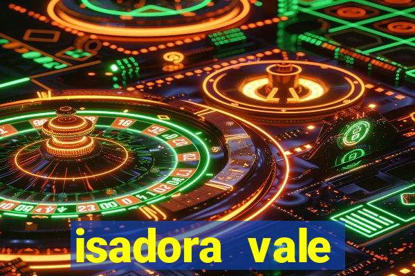 isadora vale reclame aqui