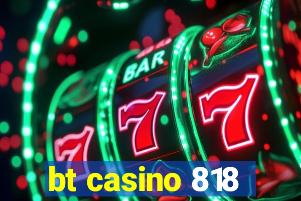 bt casino 818