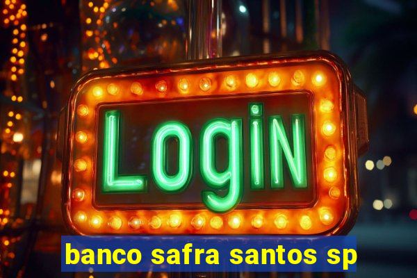 banco safra santos sp