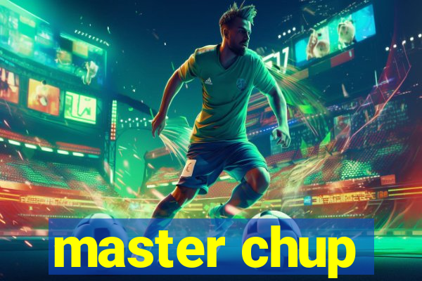 master chup