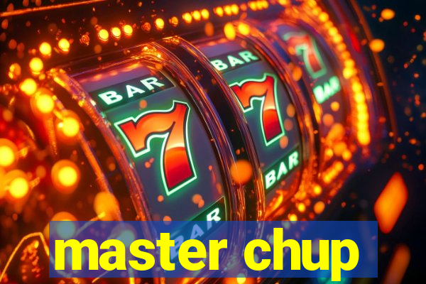 master chup