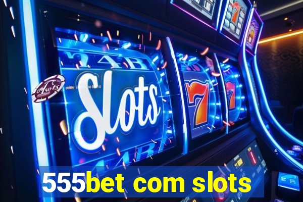 555bet com slots