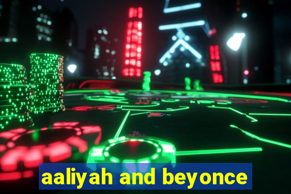aaliyah and beyonce