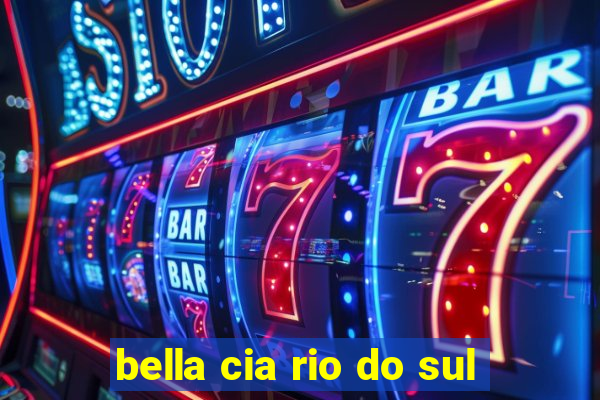 bella cia rio do sul