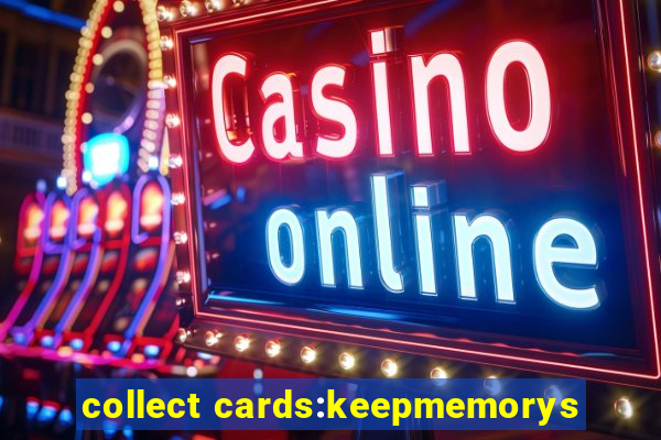 collect cards:keepmemorys