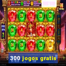 300 jogos gratis