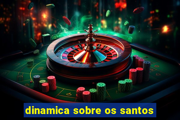 dinamica sobre os santos