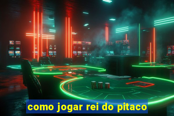 como jogar rei do pitaco