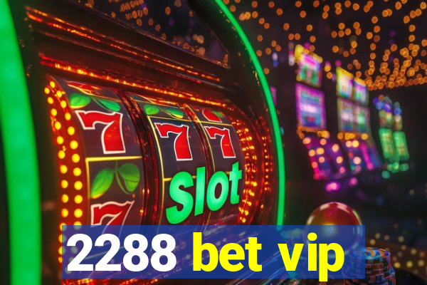 2288 bet vip
