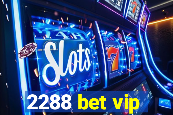 2288 bet vip