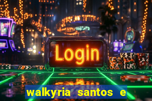 walkyria santos e namorado vereador