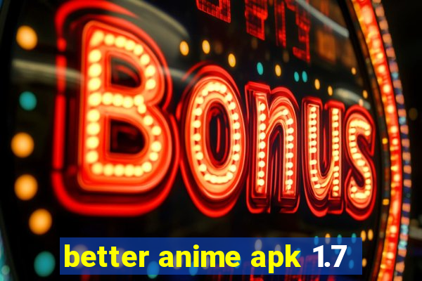 better anime apk 1.7
