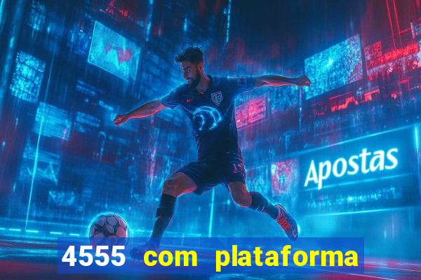 4555 com plataforma de jogos