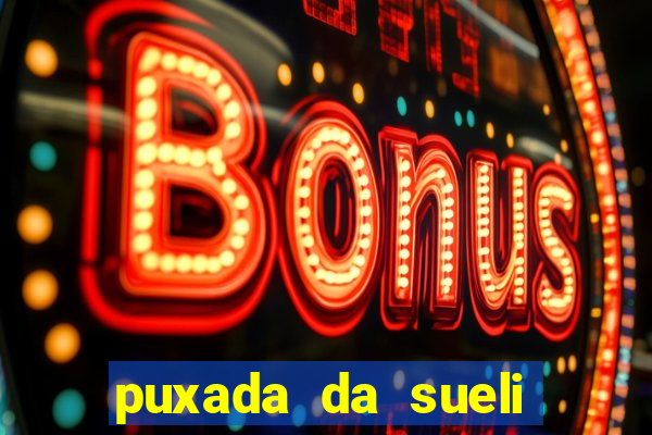 puxada da sueli jogo do bicho