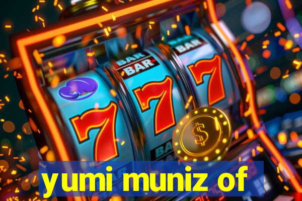 yumi muniz of