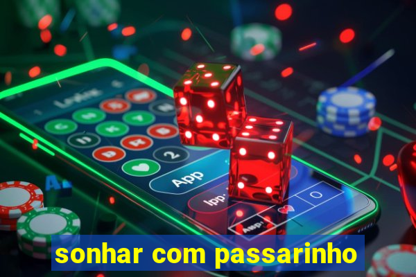 sonhar com passarinho