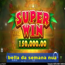 bella da semana nua