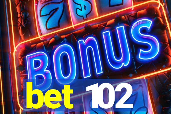 bet 102