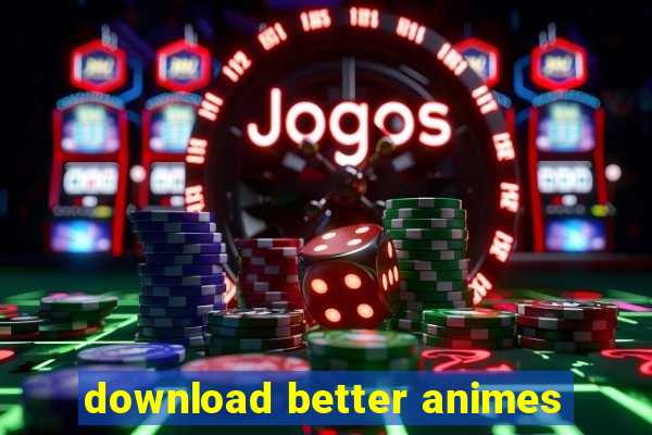 download better animes