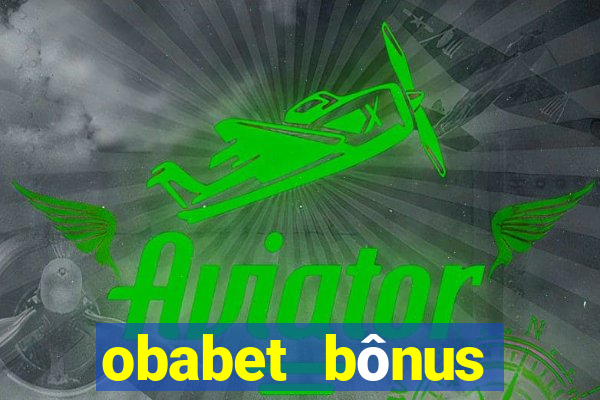 obabet bônus fortune tiger