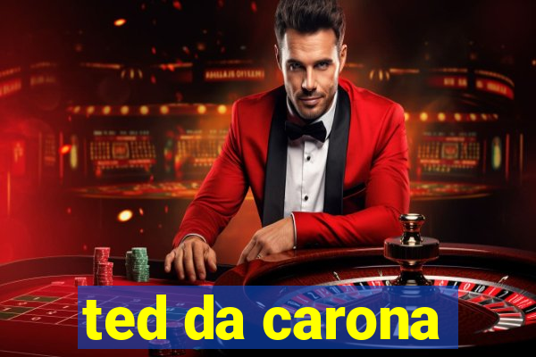 ted da carona