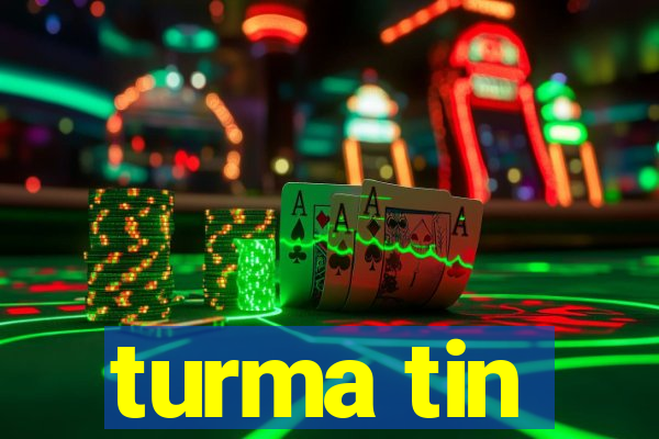 turma tin