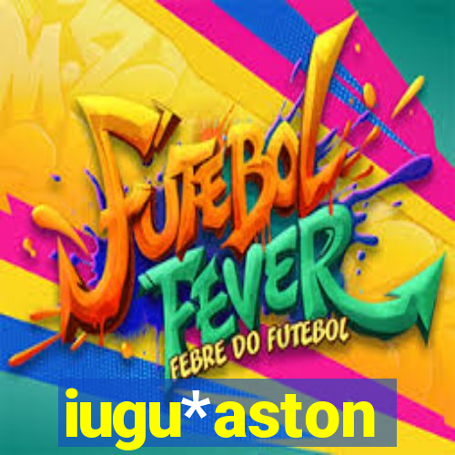 iugu*aston
