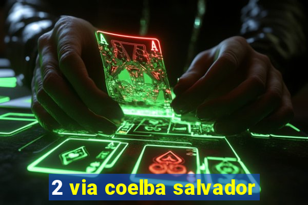 2 via coelba salvador
