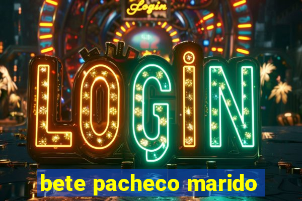 bete pacheco marido