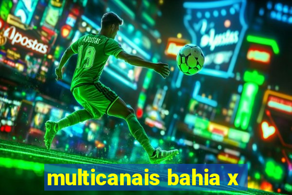 multicanais bahia x