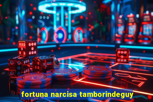 fortuna narcisa tamborindeguy