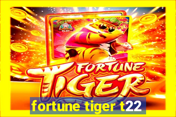 fortune tiger t22