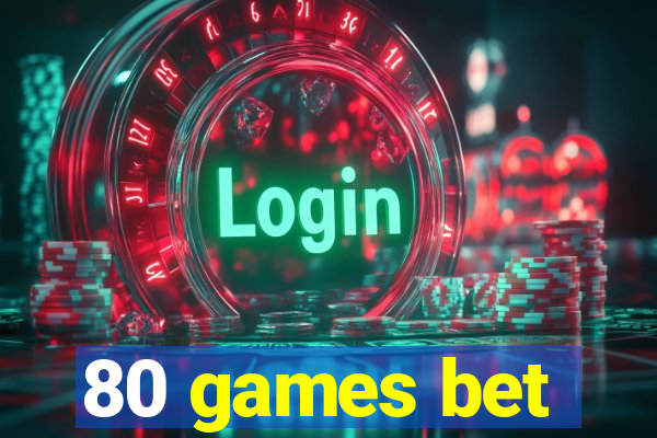 80 games bet