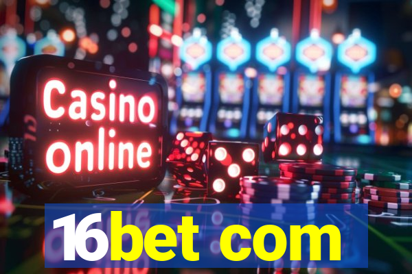 16bet com