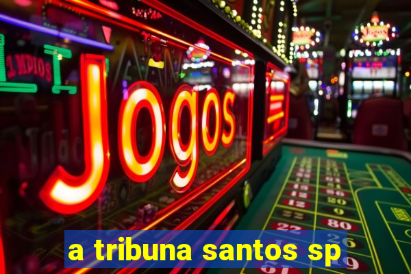 a tribuna santos sp