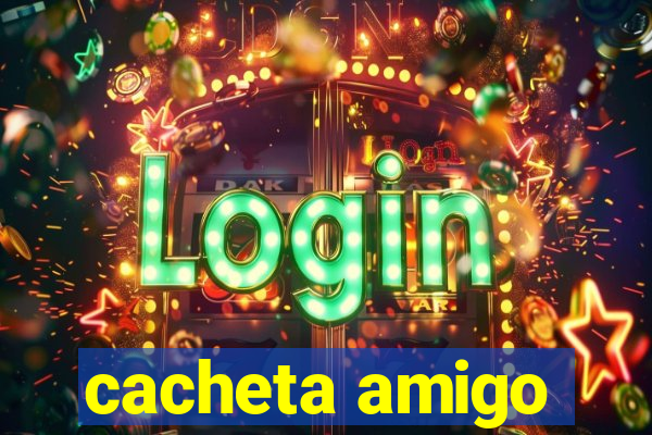 cacheta amigo