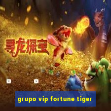 grupo vip fortune tiger