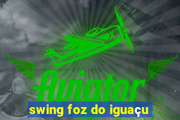 swing foz do iguaçu
