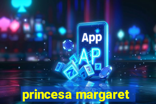 princesa margaret