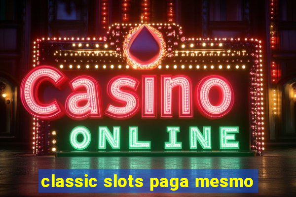 classic slots paga mesmo