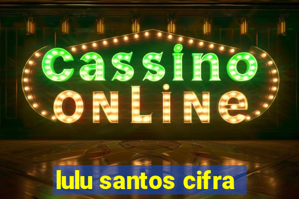 lulu santos cifra