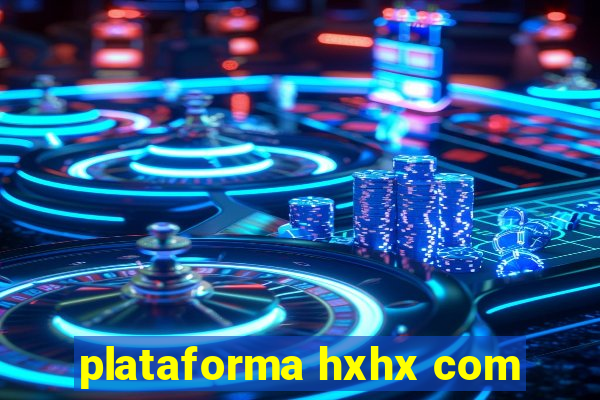 plataforma hxhx com